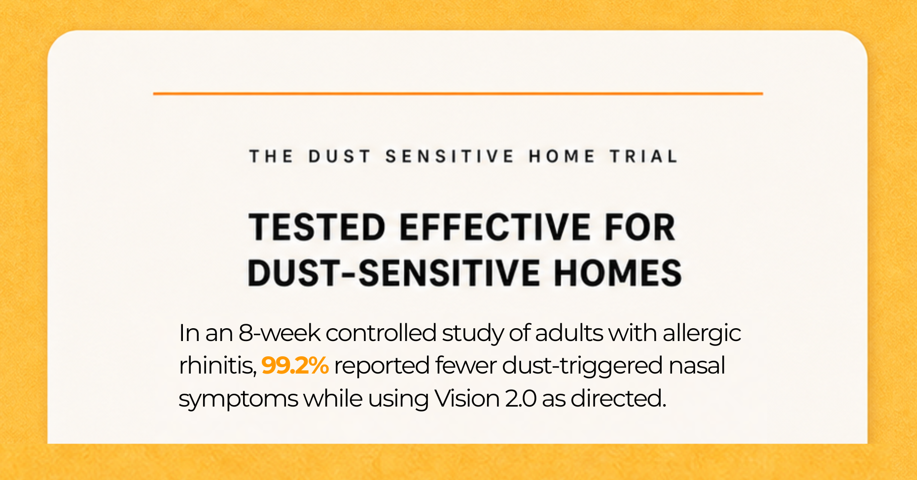 Tested effective for dust sensitive homes.